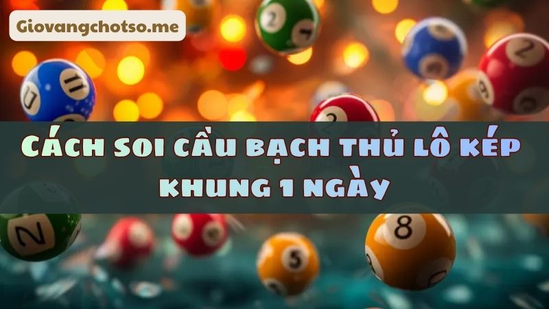 bach thu lo kep khung 1 ngay
