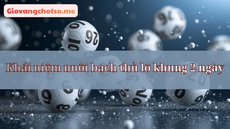 nuôi bạch thủ lô thời gian 2 ngày