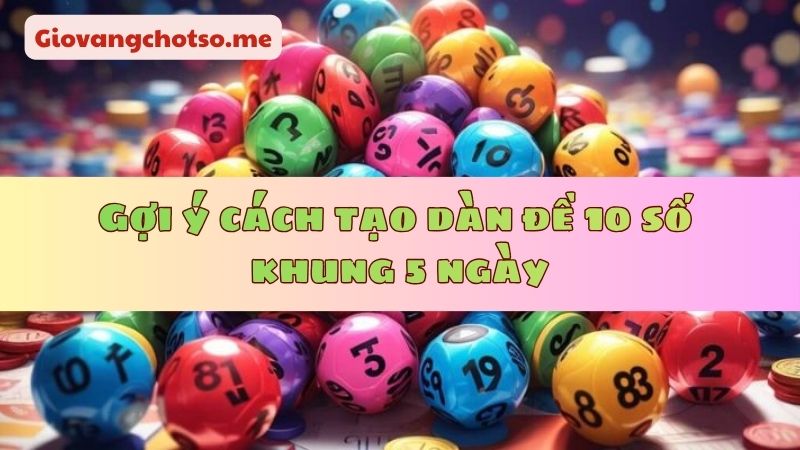 nuôi dàn đề 10 số khung 5 ngày