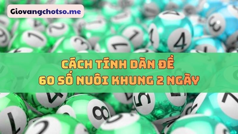 nuôi dàn đề 60 số khung 2 ngày