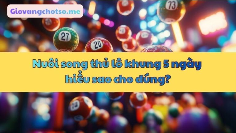 Nuôi song thủ lô khung 5 ngày bất bại miễn phí ăn quanh năm