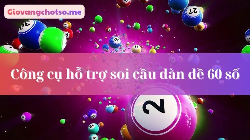 soi cầu dàn đề 60 số bất bại