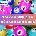 Soi cầu VIP 4 số miền Bắc – Dự đoán soi cầu 4 so vip 247 com ăn cả