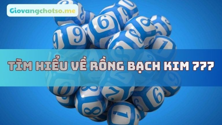 Rồng bạch kim 777 – Rong bach kim 8899 Soi cầu chính xác 100