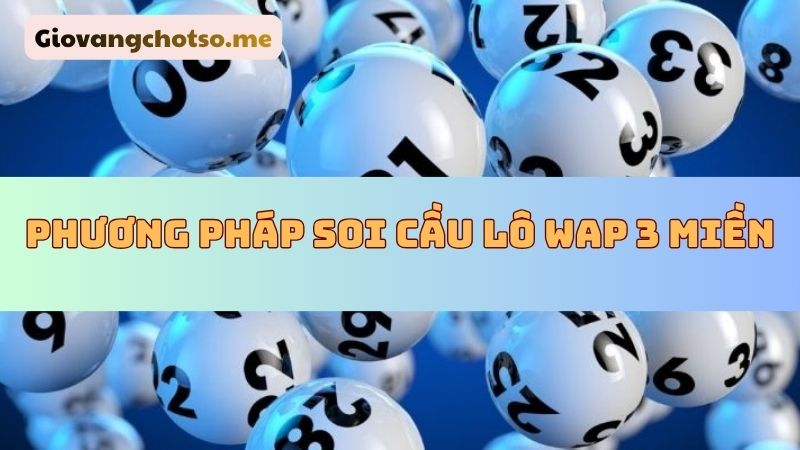 soi cầu lô Wap 3 miền