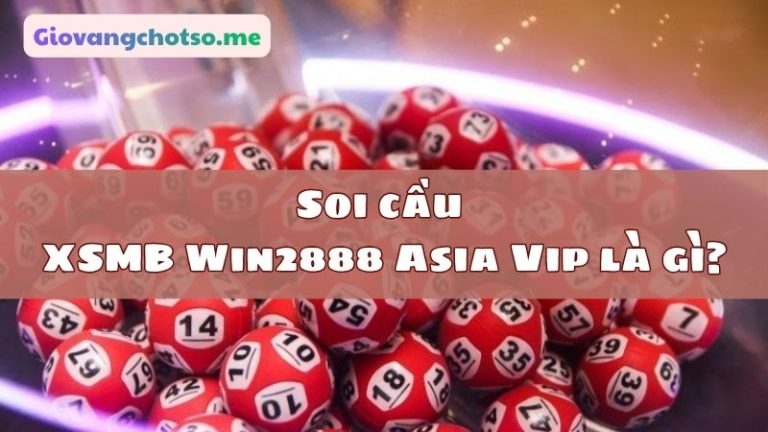 Soi cầu XSMB Win2888 Asia Vip miễn phí chính xác 100